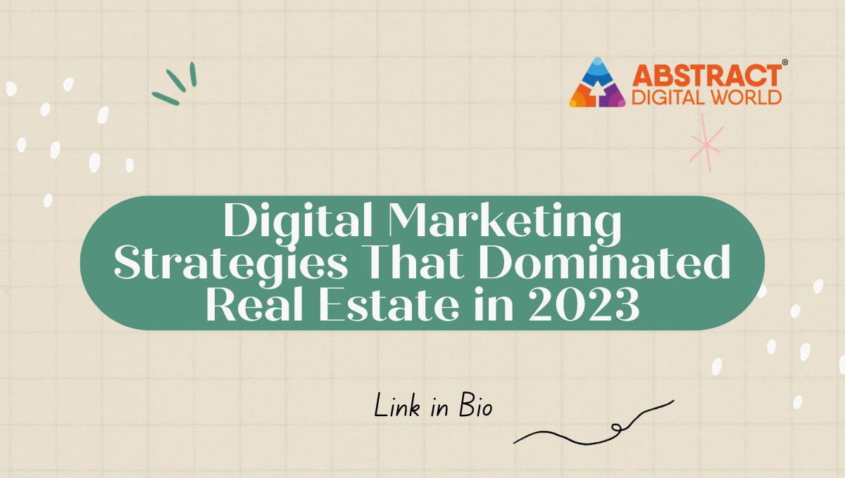 Digital Marketing Strategies That Dominated Real Estate in 2023