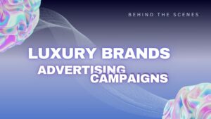 Luxury Brands Advertising Campaigns