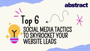 Top 6 Social Media Tactics to Skyrocket Your Website Leads