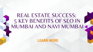 5 Benefits of SEO for Real Estate in Mumbai