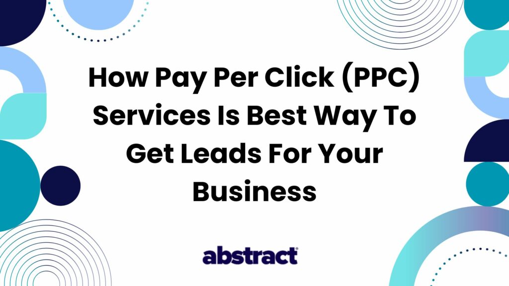 How Pay Per Click (PPC) Services Is Best Way To Get Leads For Your Business